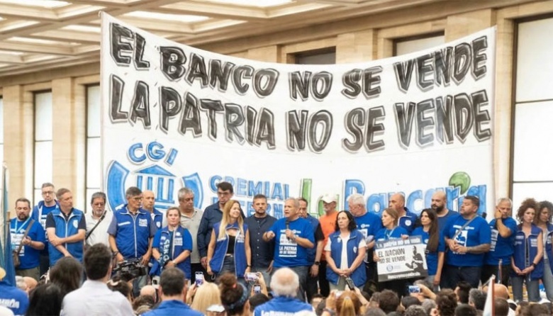 La Bancaria juntó un millón de firmas contra la privatización del Banco Nación